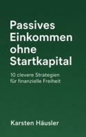 Passives Einkommen ohne Startkapital: 10 clevere Strategien für finanzielle Freiheit (Finanzfit) (German Edition) B0G567ZX1M Book Cover