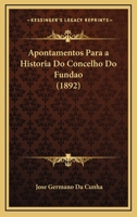 Apontamentos Para A Historia Do Concelho Do Fundao (1892) 1167590422 Book Cover