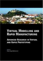 Virtual Modelling and Rapid Manufacturing: Advanced Research in Virtual and Rapid Prototyping Proc. 2nd Int. Conf. on Advanced Research in Virtual and 0415390621 Book Cover