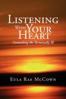 Listening With Your Heart: Counseling the Terminally Ill 1425742068 Book Cover