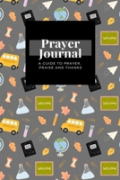 My Prayer Journal: A Guide To Prayer, Praise and Thanks: Training Accessories School  design, Prayer Journal Gift, 6x9, Soft Cover, Matte Finish 1661861687 Book Cover