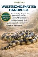 WÜSTENKÖNIGSNATTER-HANDBUCH: Die vollständige Pflegebibel für Anfänger und Experten: Fachkundige Handhabung, artgerechte Haltung, Fütterung, ... und gedeihende Wüstennatter (German Edition) B0GGBDQPF5 Book Cover