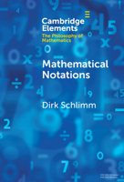 Philosophy of Mathematical Notations (Elements in the Philosophy of Mathematics) 1009472119 Book Cover