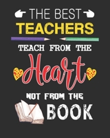 The best teachers teach from the heart not from the book: Lesson Planner for Teachers, Weekly and Monthly Academic Year (July - August) Lesson Plan Books for Teachers 169339443X Book Cover