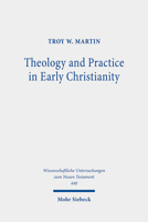 Theology and Practice in Early Christianity : Essays New and Old with Updated Reception Histories 3161548116 Book Cover
