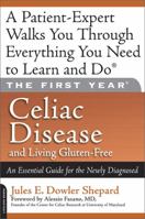 The First Year: Celiac Disease and Living Gluten-Free: An Essential Guide for the Newly Diagnosed (First Year)