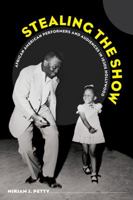 Stealing the Show: African American Performers and Audiences in 1930s Hollywood 0520279778 Book Cover