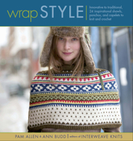 Wrap Style: Innovative to Traditional, 24 Inspirational Shawls, Ponchos, and Capelets to Knit and Crochet (Style series) 1931499918 Book Cover