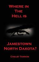 Where in the Hell Is Jamestown North Dakota 1978140649 Book Cover