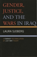 Gender, Justice, And the Wars in Iraq: A Feminist Reformulation of Just War Theory 073911610X Book Cover