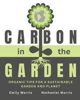 Carbon in the Garden: Organic tips for a sustainable garden and planet 1778297633 Book Cover