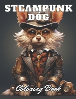 Steampunk Dog Coloring Book: High Quality +100 Adorable Designs B0CPQH3GS4 Book Cover