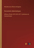 Documents diplomatiques: Affaires d'Orient 1875-1876-1877, Conference de Constantinople 3385023645 Book Cover