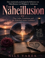 Eine emotionale psychologische Reflexion von Näheillusion von Philippa L. Andersson: Über Liebe, Projektion und die Wahrheit hinter Gefühlen B0GY5779F7 Book Cover