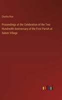 Proceedings at the Celebration of the Two Hundredth Anniversary of the First Parish at Salem Village 3368848763 Book Cover