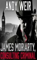 James Moriarty, Consulting Criminal 1978604297 Book Cover
