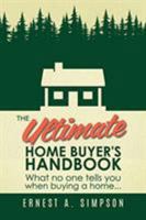 The Ultimate Home Buyer's Handbook: What No One Tells You When Buying a Home. . . 1545656622 Book Cover