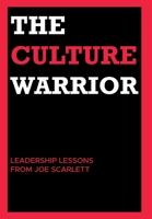 The Culture Warrior: Leadership Lessons from Joe Scarlett B0CBQMTMQ7 Book Cover