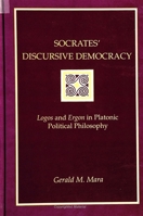 Socrates' Discursive Democracy: Logos and Ergon in Platonic Political Philosophy 0791433005 Book Cover
