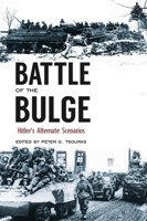 Battle of the Bulge: Hitler's Alternate Scenarios 1853676071 Book Cover