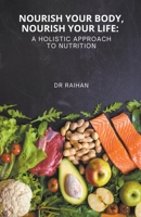 Nourish Your Body, Nourish Your Life: A Holistic Approach to Nutrition B0C734ZYT6 Book Cover