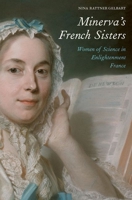 Minerva’s French Sisters: Women of Science in Enlightenment France 0300252560 Book Cover