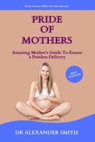 PRIDE OF MOTHERS: Amazing Mother's Guide To Ensure A Painless Child Birth B0BF58DX1G Book Cover