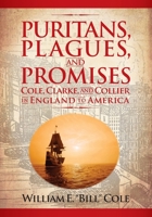 Puritans, Plagues, and Promises: Cole, Clarke, and Collier in England to America B0C1DKM7P6 Book Cover