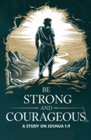 Be Strong and Courageous (Bible Study Guides) B0F5F7CV5L Book Cover
