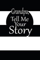 Grandpa, tell me your story: A guided journal to tell me your memories,keepsake questions.This is a great gift to Dad,grandpa,granddad,father and uncle from family members, grandchildren life Birthday 1675349231 Book Cover