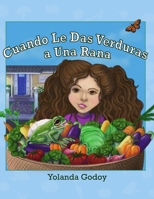 Cuando Le Das Verduras a Una Rana: Un divertido libro de imágenes sin palabras para niños B0BVC8LYP8 Book Cover