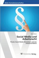 Social Media und Arbeitsrecht: Private Social Media Aktivitäten und das Arbeitsverhältnis 3639476395 Book Cover