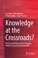 Knowledge at the Crossroads?: Physics and History in the Changing World of Schools and Universities 9811020795 Book Cover