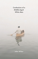 Confessions of a Middle-Aged White Man 1774268086 Book Cover