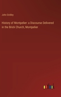 History of Montpelier: a Discourse Delivered in the Brick Church, Montpelier 3385120799 Book Cover