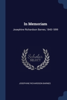 In Memoriam: Josephine Richardson Barnes, 1843-1899 1021584576 Book Cover