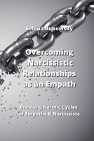 Overcoming Narcissistic Relationships as an Empath: Breaking Karmic Cycles of Empaths & Narcissists B0CM1B63P8 Book Cover