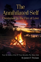 The Annihilated Self: Consumed by the Fire of Love 1584697253 Book Cover