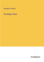 The Magic Glass: Or, the Secret of Happiness, Tr., with Additions, by Mrs. Campbell Overend 1104660873 Book Cover