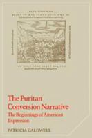 The Puritan Conversion Narrative: The Beginnings of American Expression (Cambridge Studies in American Literature and Culture) 0521311470 Book Cover