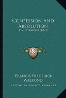 Confession And Absolution: Five Sermons 1165887479 Book Cover