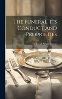 The Funeral, Its Conduct And Proprieties 1022360892 Book Cover