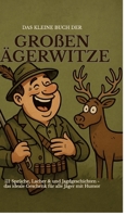Das kleine Buch der großen Jägerwitze: 111 Sprüche, Lacher & Jagdgeschichten - das ideale Geschenk für Jäger mit Humor 3384733037 Book Cover