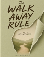 The Walk Away Rule: Leave What Hurts. Choose What Heals B0GZHLKQCC Book Cover