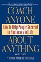 Coach Anyone About Anything: How to Help People Succeed in Business and Life 0982660405 Book Cover