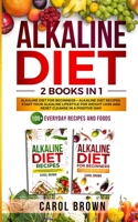 Alkaline Diet: 2 in 1 book For Beginners! A Natural Approach & Healthy Dieting Guide + Complete Cookbook Of Alkaline - Friendly Recipes to Reverse Disease & Regain Total Health 180113698X Book Cover