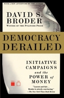 Democracy Derailed: Initiative Campaigns and the Power of Money 0151004641 Book Cover