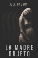 LA MADRE OBJETO (Spanish Edition) B0G4CJLNDX Book Cover