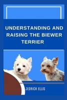 Understanding And Raising The Biewer Terrier: A Friendly Guide to Home Preparation, Health, Grooming, and Daily Life with Your Dog B0FLXFJW93 Book Cover