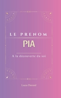 Pia: Le prénom PIA | psychogénéalogie | ORIGINE |signification | ETYMOLOGIE | Symbolique | transgénérationnel livre | (French Edition) B0DY6DJ5DG Book Cover